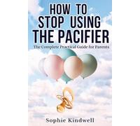How to Stop Using the Pacifier: The Complete Practical Guide for Parents