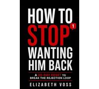 How to Stop Wanting Him Back: A 30-Day Reset to Break the Rejection Loop and Finally Let Go (The How to Stop Series)