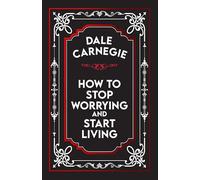 How to Stop Worrying and Start Living