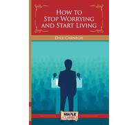 How To Stop Worrying and Start Living