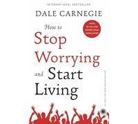 How to Stop Worrying and Start Living