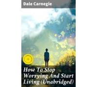 How To Stop Worrying And Start Living (unabridged) (ebook)