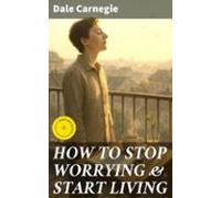 How To Stop Worrying & Start Living (ebook)