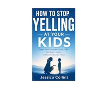 how to stop yelling at your kids: simple daily strategies to stay calm, get kids to listen (calm parenting reset series)