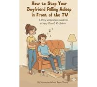 How to Stop Your Boyfriend Falling Asleep in Front of the TV: A Very unSerious Guide to a Very Dumb Problem