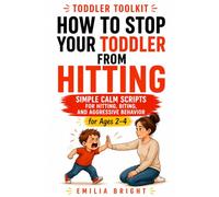 How to Stop Your Toddler from Hitting: Simple Calm Scripts for Hitting, Biting, and Aggressive Behavior Ages 2-4 (Toddler Toolkit)