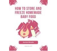 How To Store And Freeze Homemade Baby Food (ebook)