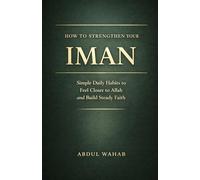How to Strengthen Your Iman: Simple Daily Steps to Feel Closer to Allah and Grow Your Faith