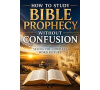 How To Study Bible Prophecy Without Confusion