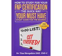 How to Study for Your FNP Certification The Quick Way!: Your Must Have Study Guide For The Boards (FNP Certification for the AANP & ANCC FNP EXAM PREP SERIES)
