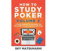 How to Study Poker Volume 2: A Proven Playbook For Increasing Your Poker Skills Through Dedicated Daily Study
