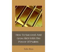 How To Succeed And Grow Rich With The Power Of Psalms