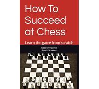 How To Succeed at Chess: Learn the game from scratch