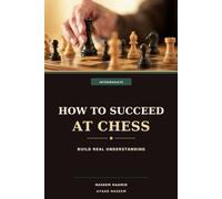 How to Succeed at Chess: The Intermediate: Build Real Understanding: 2