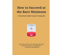 How to Succeed at the Bare Minimum: Funny Notebook for Lazy Colleagues, Mediocre Friends, Underachieving Siblings, Barely Functional Adults, ... Unmotivated Students, and Reluctant Hobbyists