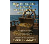 HOW TO SUCCEED IN BUSINESS WITHOUT LOSING YOUR SOUL Hard Truths from a Life in Business Second Edition