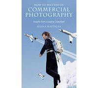 How to Succeed in Commercial Photography: Insights from a Leading Consultant