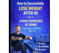 How to Successfully Lose Weight After 40: Part 4: Simple Home Exercises - No Gym, No Jumping, Low Impact (Weight Loss After 40)