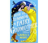 How to Summon a Fairy Godmother: A Laugh-out-loud Fairytale What-if: 1 (Fairies and Familiars, 1)