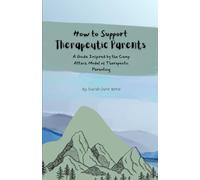 How to Support Therapeutic Parents: A Guide Inspired by the Camp Attach Model of Therapeutic Parenting