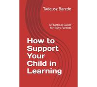 How to Support Your Child in Learning: A Practical Guide for Busy Parents