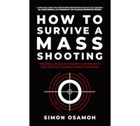 How to Survive a Mass Shooting: Practical Tools to Prevent Gun Violence and Protect Yourself When It Happens