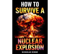 How To Survive A Nuclear Explosion: What to Do Before, During, and After a Nuclear Blast