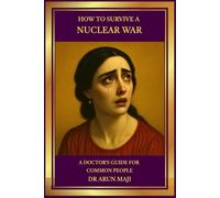 HOW TO SURVIVE A NUCLEAR WAR: A DOCTOR’S GUIDE FOR COMMON PEOPLE (FUTURISTIC SCIENCE, TECHNOLOGY, AND AI)