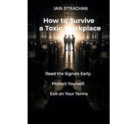 How to Survive a Toxic Workplace: Read the Signals Early. Protect Yourself. Exit on Your Terms. (The Judgment Series)