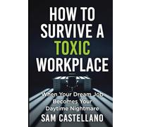 How to Survive a Toxic Workplace: When Your Dream Job Becomes Your Daytime Nightmare