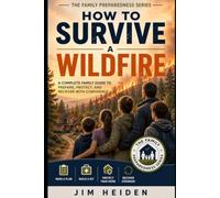 How to Survive a Wildfire - Before, During and After (The Family Preparedness Series)
