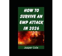 How To Survive An EMP Attack In 2026: The Ultimate Beginner’s Guide on Preparing For and Outlasting an EMP Strike or Solar Flare in 2026: 2 (Disaster Prep with Jasper Cole)