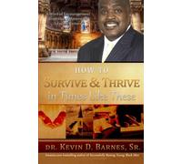 How to Survive and Thrive in Times Like These: A Word of Encouragement from One of America's Leading Pastors