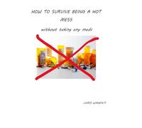HOW TO SURVIVE BEING A HOT MESS without taking any meds (Learn how to heal your body naturally)