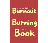 How to Survive Burnout by Burning This Book: 100 Questions Journal for the Exhausted - Write by Hand, Find What You're Really Running On, and Burn What You're Ready to Put Down