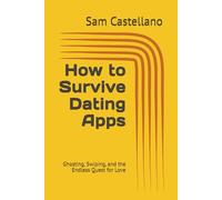 How to Survive Dating Apps: Ghosting, Swiping, and the Endless Quest for Love
