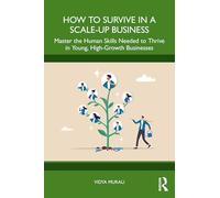 How to Survive in a Scale-Up Business: Master the Human Skills Needed to Thrive in Young, High-Growth Businesses