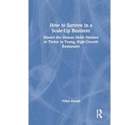 How to Survive in a Scale-Up Business: Master the Human Skills Needed to Thrive in Young, High-Growth Businesses