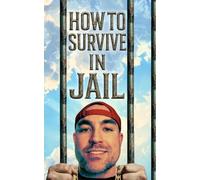 How to Survive in Jail: Practical Sense, Legal Basics, and Mental Armor for the Inside