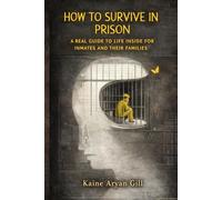 How to Survive in Prison: The Real Guide to Staying Safe, Strong, and Mentally Unbreakable Behind Bars- For Inmates & Their Families