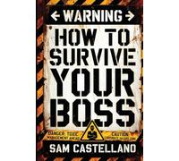 How to Survive My Boss: The Art of Navigating the Corporate World Without Dying in the Process