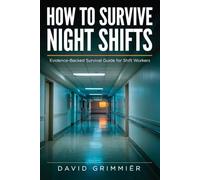 How To Survive Night shifts: Evidence backed survival guide for shift workers