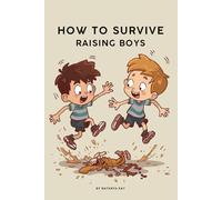 How To Survive Raising Boys: A Funny, Honest Survival Guide for Parents Living in the Beautiful Chaos of Boyhood (Parenting Without Losing Your Mind Survival Series)