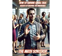 How to Survive Small Talk: Secrets of Enjoying the Unbearable (Absurd Academics)