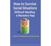 How to Survive Social Interactions Without Needing a Recovery Nap: A Funny, Low-Pressure Journal for Social Exhaustion