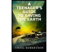How to Survive Surviving the Apocalypse (A Teenager’s Guide To Saving the Earth)