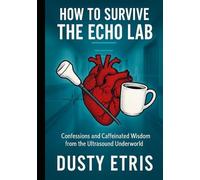 How to survive the Echo Lab: Confessions and Caffeinated Wisdom from the Ultrasound Underworld