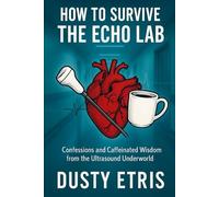 How to survive the Echo Lab: Confessions and Caffeinated Wisdom from the Ultrasound Underworld