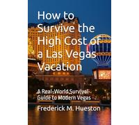 How to Survive the High Cost of a Las Vegas Vacation: A Real-World Survival Guide to Modern Vegas