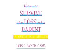 How to Survive the Loss of a Parent